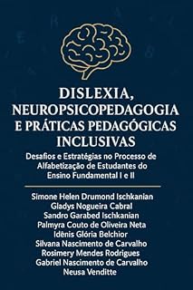 Livro Dislexia Neuropsicopedagogia E Práticas Pedagógicas Inclusivas: Da neurociência à sala de aula: Intervenções para o sucesso do estudante disléxico