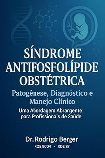 Livro Sindrome Antifosfolipide Obstétrica: Patogênese, Diagnostico e Manejo Clinico: Uma Abordagem Abrangente para Profissionais de Saúde