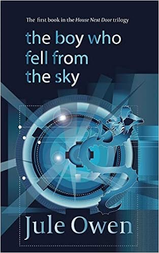 The Boy Who Fell from the Sky (The House Next Door) (Volume 1), by Jule Owen The Boy Who Fell from the Sky (The House Next Door) (Volume 1), by Jule Owen