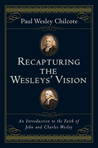 Recapturing the Wesleys' Vision: An Introduction to the Faith of John and Charles Wesley - //medicalbooks.filipinodoctors.org