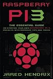 Raspberry Pi: The Essential Guide On Starting Your Own Raspberry Pi 3 Projects With Ingenious Tips & Tricks!