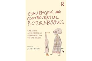 Challenging and Controversial Picturebooks: Creative and critical responses to visual texts