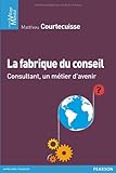 La Fabrique du conseil: Consultant, un métier d'avenir by