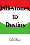 Milestones to Destiny: The story of a woman who never gave up. by Edah Franz