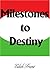 Milestones to Destiny: The story of a woman who never gave up. by Edah Franz