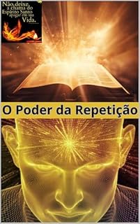 Livro O Poder da Repetição: Como Transformar Seus Hábitos e Alcançar Seus Objetivos Estratégias Comprovadas para Construir Hábitos Duradouros e Alcançar o Sucesso A Arte de Usar a Repetição.