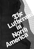 Lutherans in North America by Clifford E. Nelson