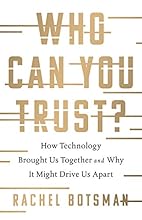 Who Can You Trust?: How Technology Brought Us Together and Why It Might Drive Us Apart