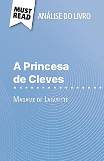 Livro A Princesa de Cleves de Madame de Lafayette (Análise do livro): Análise completa e resumo pormenorizado do trabalho
