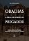 Livro Obadias: A Bíblia de Sermões do Pregador: Esboços Bíblicos Para Pregação Expositiva e Estudos Bíblicos (Profetas Menores)