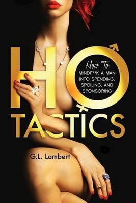 [(Ho Tactics (Uncut Edition) : How to Mindf**k a Man Into Spending, Spoiling, and Sponsoring)] [By (author) G L Lambert] published on (August, 2014) Paperback – 6 Aug 2014