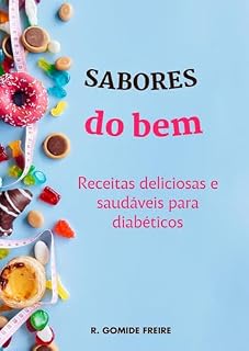 Livro SABORES DO BEM: RECEITAS DELICIOSAS E SAUDÁVEIS PARA DIABÉTICOS