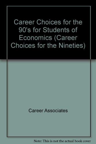 Career Choices for the 90's for Students of Economics (Career Choices for the Nineties)