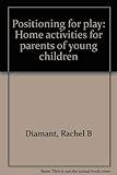 Positioning for play: Home activities for parents of young children by 