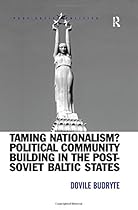 Taming Nationalism? Political Community Building in the Post-Soviet Baltic States (Post-Soviet Politics)