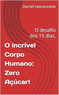 Livro O incrível Corpo Humano: Zero Açúcar!: O desafio dos 15 dias.