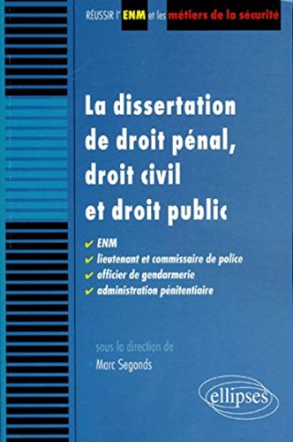La dissertation de droit pénal, droit civil et droit public. ENM, lieutenant et commissaire de police, officier de gendarmerie, administration pénitentiaire (REUSSIR LE CRFPA & L'ENM) by Marc Segonds