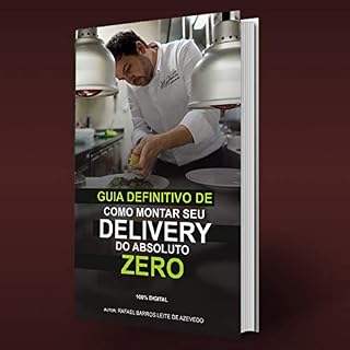 Livro Guia definitivo de como montar seu delivery do absoluto zero: Como montar um delivery (Delivery do zero Livro 1)