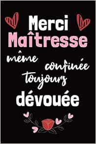 Merci Maitresse Meme Confinee Toujours Devouee Carnet De Notes Citation Inspirante Motivation Positive Idee Cadeau Maitresse D Ecole Original Et Atsem 1 Pages French Edition Edition Carnet Souvenir Atsem Amazon Com Books