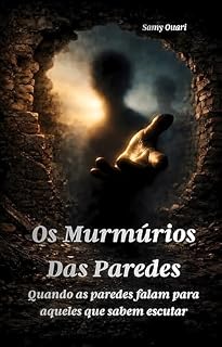 Livro Os murmúrios das paredes: Quando as paredes falam para aqueles que sabem escutar (A Alma em Luz Livro 6)