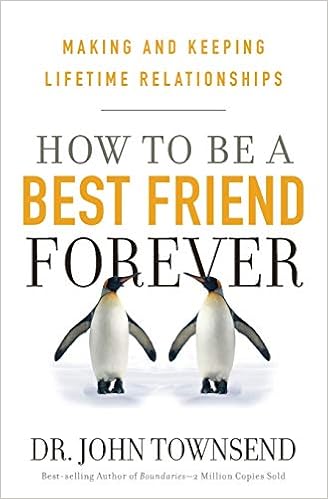 How To Be A Best Friend Forever Making And Keeping Lifetime Relationships Townsend John Amazon Com Books
