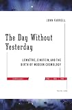 The Day Without Yesterday: Lemaitre, Einstein, and the Birth of Modern Cosmology cover