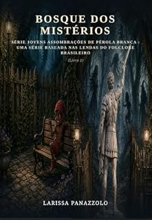 Livro O Bosque dos Mistérios : Jovens Assombrações de Pérola Branca: uma série baseada nas lendas do Folclore Brasileiro (Livro 1)