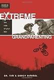 Extreme Grandparenting by Tim Kimmel, Darcy Kimmel