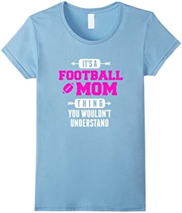 Womens It's A Football Mom Thing You Wouldn't Understand Shirt XL Baby Blue