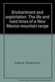 Front cover for the book Enchantment and Exploitation: The Life and Hard Times of a New Mexico Mountain Range by William DeBuys