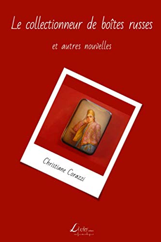Le collectionneur de boites russes et autres nouvelles (French Edition) by Christiane Corazzi