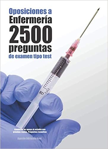 Oposiciones A Enfermeria 2500 Preguntas De Examen Tipo Test Cuaderno De Apoyo Al Estudio Con Pruebas Reales Preguntas Resueltas Amazon Es Odriozola Kent Agustin Libros