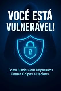 Livro Você está vulnerável! : Como blindar seus dispositivos eletrônicos contra golpes e hackers
