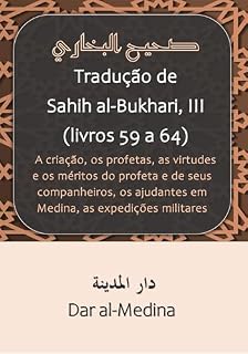 Livro Tradução de Sahih al-Bukhari, III (livros 59 a 64): criação, os profetas, as virtudes e os méritos do profeta e de seus companheiros, os ajudantes em Medina, as expedições militares