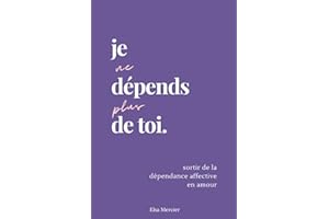 Je ne dépends plus de toi: Sortir de la dépendance affective en amour