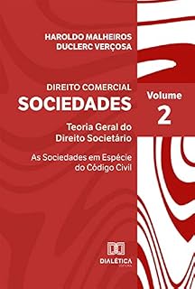 Livro Direito Comercial: Sociedades: Teoria Geral do Direito Societário - As Sociedades em Espécie do Código Civil - Volume II