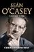 Sean O'Casey, Writer at Work: The Definitive Biography of the Last Great Writer of the Irish Literar by Christopher Murray