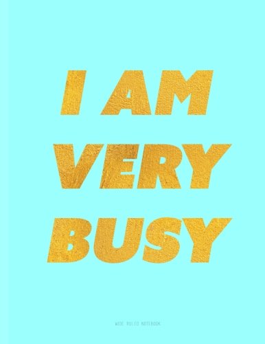 I Am Very Busy Notebook: Wide Ruled, Ice Blue Journal