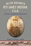 Patrick J. Hayes, "The Civil War Diary of Rev. James Sheeran, Confederate Chaplain and Redemptorist" (Catholic U of America Press, 2016)