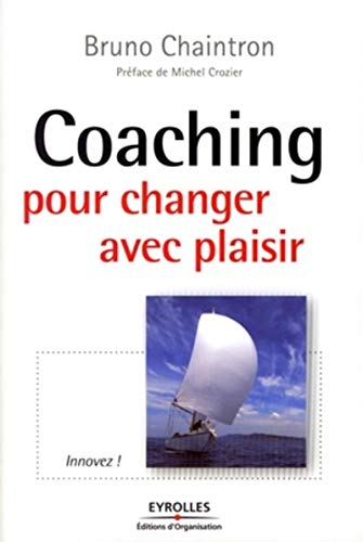 Coaching pour changer avec plaisir (Efficacité du Manager) (French Edition) by Bruno Chaintron