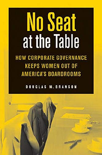 No Seat at the Table: How Corporate Governance and Law Keep Women Out of the Boardroom: 26 (Critical America)