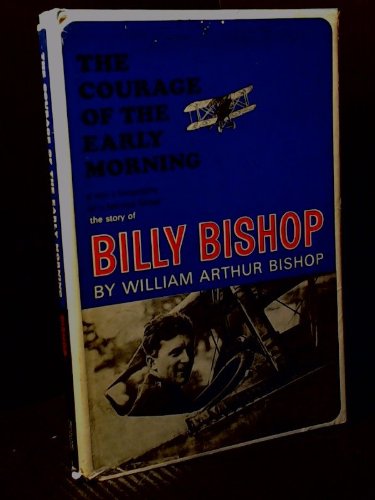 The courage of the early morning: the story of Billy Bishop