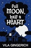 Full Moon, Half a Heart by Vila Gingerich