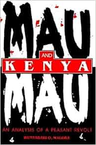 Mau Mau And Kenya An Analysis Of A Peasant Revolt Blacks