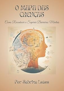 Livro O MAPA DAS CRENÇAS: Como Reconhecer e Superar Barreiras Mentais