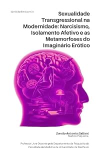 Livro Sexualidade Transgressional na Modernidade: Narcisismo, Isolamento Afetivo e as Metamorfoses do Imaginário Erótico (Sexualidade Patológica Livro 6)