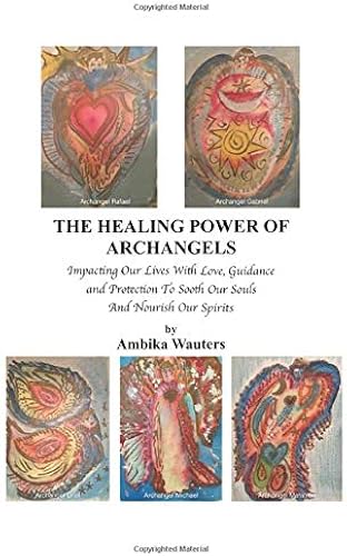 Download THE HEALING POWER OF ARCHANGELS: IMPACTING OUR LIVES WITH LOVE, GUIDANCE, AND PROTECTION PDF