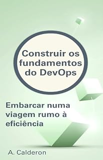 Livro Construir os fundamentos do DevOps: Embarcar numa viagem rumo à eficiência (A série DevOps Pathway: Dos fundamentos à liderança Livro 1)