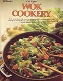 Wok Cookery : How to Use Your Wok Every Day to Stir-fry, Deep-fry, Steam, and Braise by 