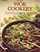 Wok Cookery : How to Use Your Wok Every Day to Stir-fry, Deep-fry, Steam, and Braise by 